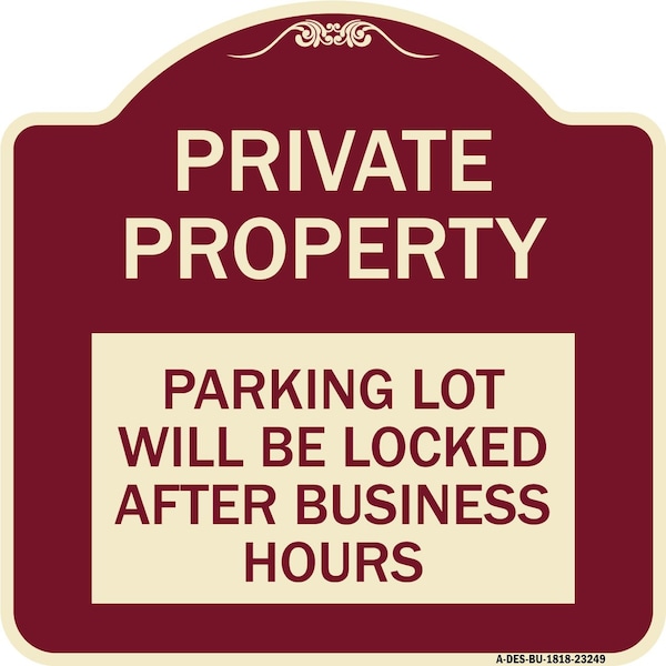 Private Property Parking Lot Will Locked After Business Hours Alum Sign, 18" x 18", BU-1818-23249